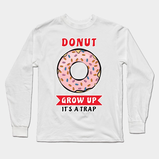 Donut Grow Up, It's A Trap - Funny Donut Pun Long Sleeve T-Shirt by DesignWood Atelier